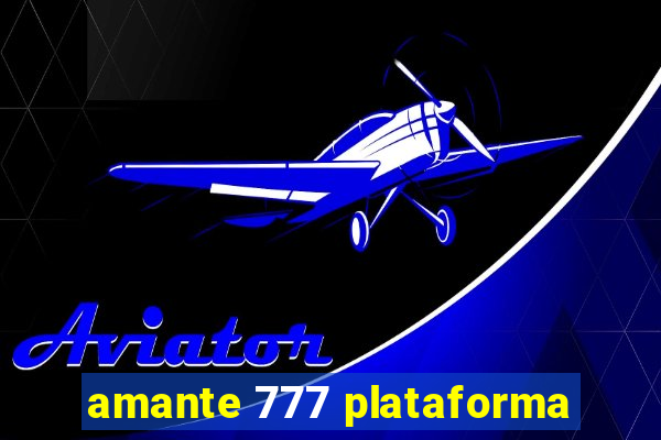 amante 777 plataforma